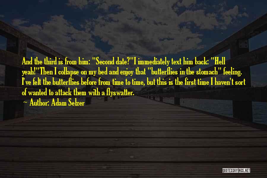 Adam Selzer Quotes: And The Third Is From Him: Second Date?i Immediately Text Him Back: Hell Yeah!then I Collapse On My Bed And