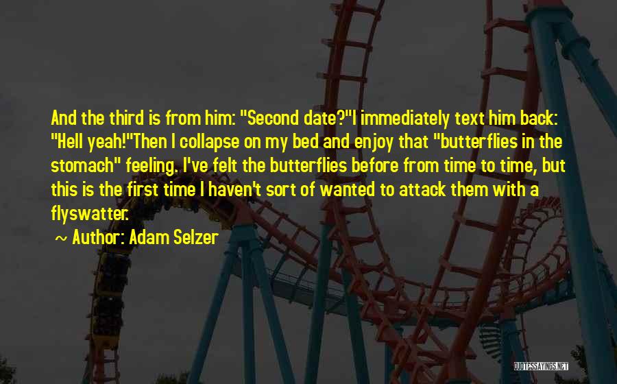 Adam Selzer Quotes: And The Third Is From Him: Second Date?i Immediately Text Him Back: Hell Yeah!then I Collapse On My Bed And