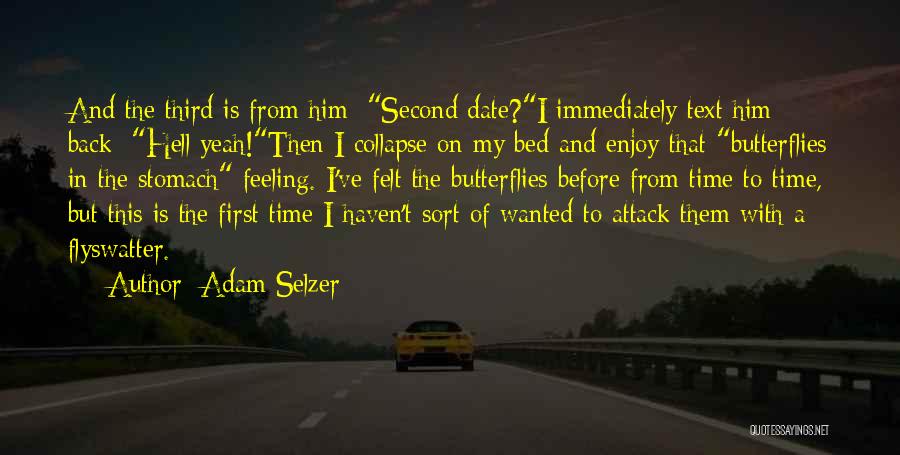 Adam Selzer Quotes: And The Third Is From Him: Second Date?i Immediately Text Him Back: Hell Yeah!then I Collapse On My Bed And