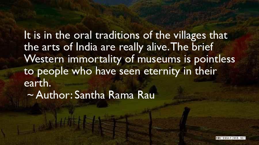 Santha Rama Rau Quotes: It Is In The Oral Traditions Of The Villages That The Arts Of India Are Really Alive. The Brief Western