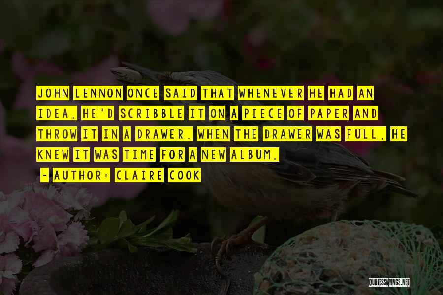 Claire Cook Quotes: John Lennon Once Said That Whenever He Had An Idea, He'd Scribble It On A Piece Of Paper And Throw