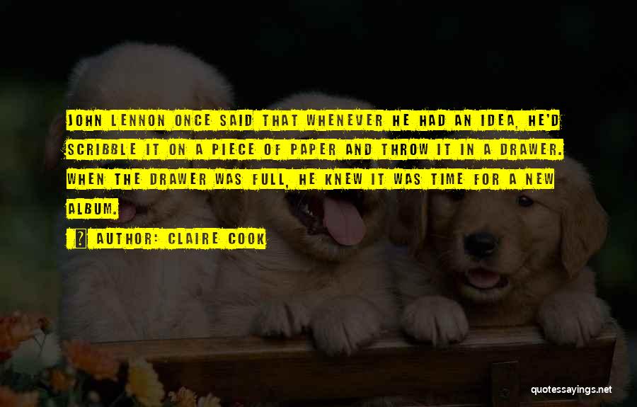 Claire Cook Quotes: John Lennon Once Said That Whenever He Had An Idea, He'd Scribble It On A Piece Of Paper And Throw