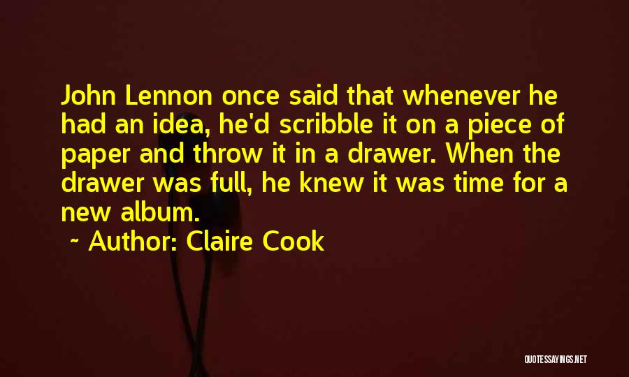 Claire Cook Quotes: John Lennon Once Said That Whenever He Had An Idea, He'd Scribble It On A Piece Of Paper And Throw