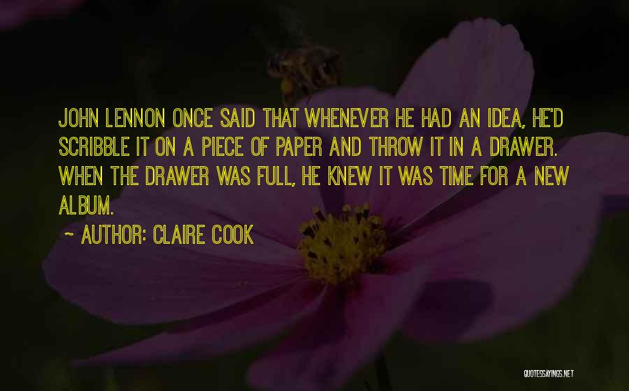 Claire Cook Quotes: John Lennon Once Said That Whenever He Had An Idea, He'd Scribble It On A Piece Of Paper And Throw