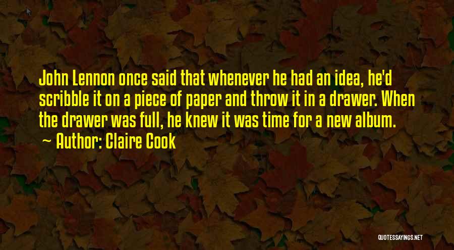 Claire Cook Quotes: John Lennon Once Said That Whenever He Had An Idea, He'd Scribble It On A Piece Of Paper And Throw