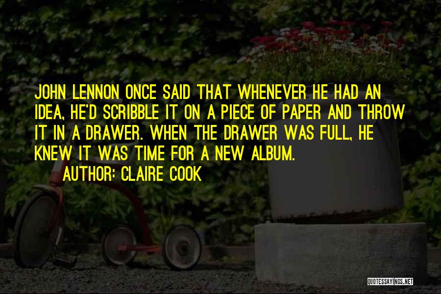 Claire Cook Quotes: John Lennon Once Said That Whenever He Had An Idea, He'd Scribble It On A Piece Of Paper And Throw