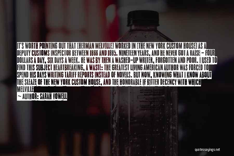 Sarah Vowell Quotes: It's Worth Pointing Out That [herman Melville] Worked In [the New York Custom House] As A Deputy Customs Inspector Between