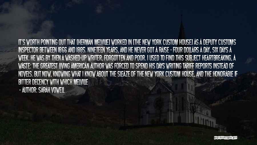 Sarah Vowell Quotes: It's Worth Pointing Out That [herman Melville] Worked In [the New York Custom House] As A Deputy Customs Inspector Between