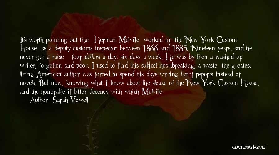 Sarah Vowell Quotes: It's Worth Pointing Out That [herman Melville] Worked In [the New York Custom House] As A Deputy Customs Inspector Between