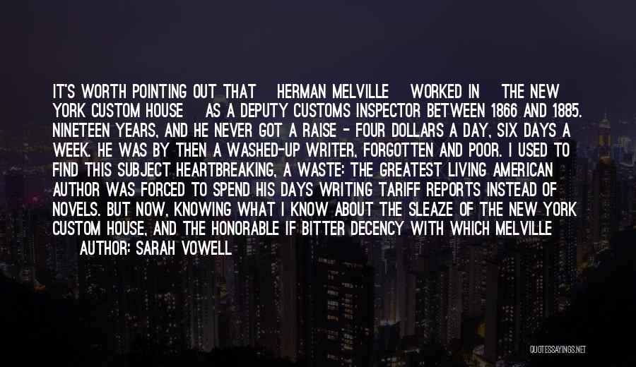 Sarah Vowell Quotes: It's Worth Pointing Out That [herman Melville] Worked In [the New York Custom House] As A Deputy Customs Inspector Between