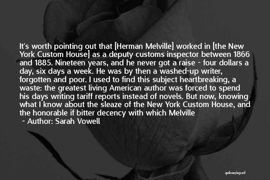 Sarah Vowell Quotes: It's Worth Pointing Out That [herman Melville] Worked In [the New York Custom House] As A Deputy Customs Inspector Between