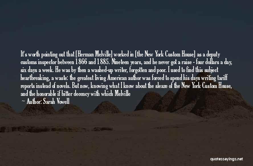 Sarah Vowell Quotes: It's Worth Pointing Out That [herman Melville] Worked In [the New York Custom House] As A Deputy Customs Inspector Between