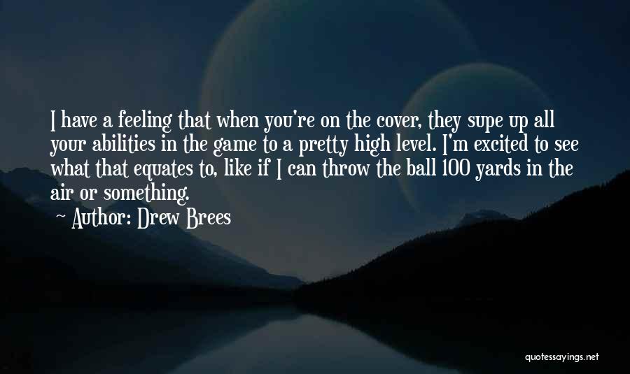 Drew Brees Quotes: I Have A Feeling That When You're On The Cover, They Supe Up All Your Abilities In The Game To