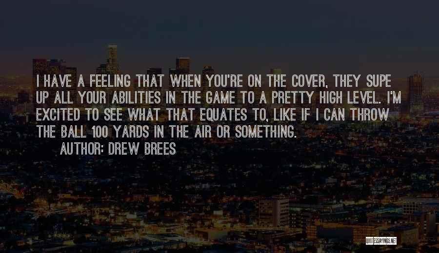 Drew Brees Quotes: I Have A Feeling That When You're On The Cover, They Supe Up All Your Abilities In The Game To