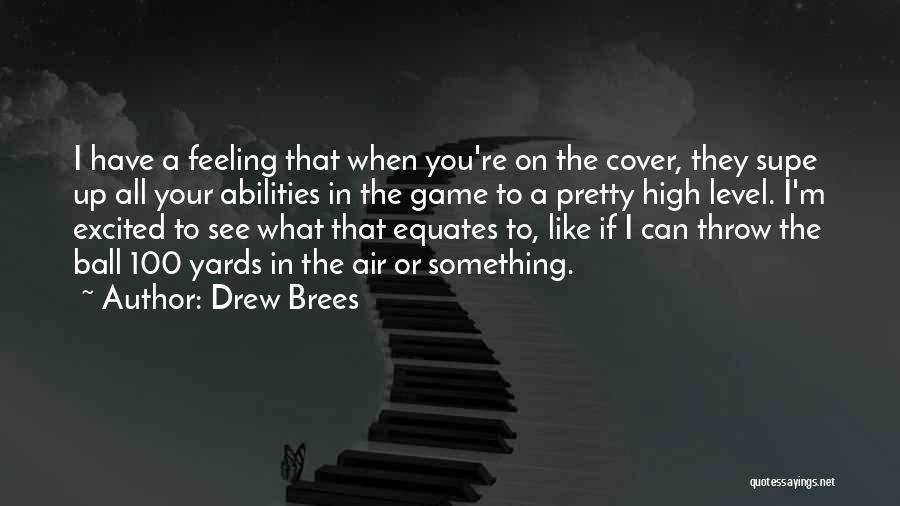 Drew Brees Quotes: I Have A Feeling That When You're On The Cover, They Supe Up All Your Abilities In The Game To