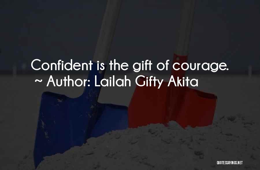 Lailah Gifty Akita Quotes: Confident Is The Gift Of Courage.