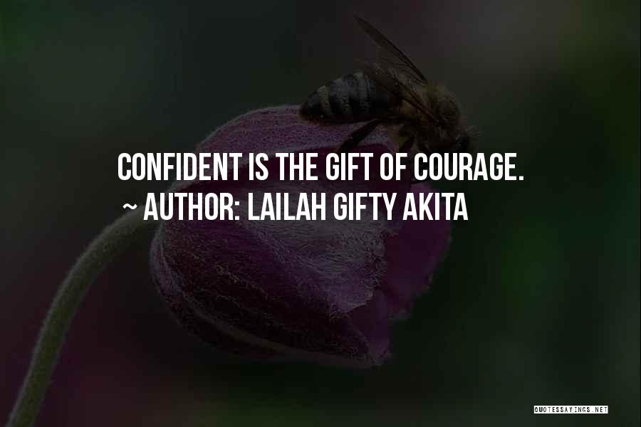 Lailah Gifty Akita Quotes: Confident Is The Gift Of Courage.