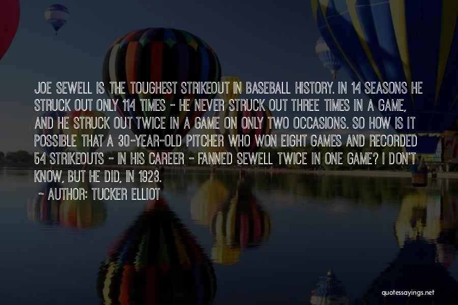 Tucker Elliot Quotes: Joe Sewell Is The Toughest Strikeout In Baseball History. In 14 Seasons He Struck Out Only 114 Times - He