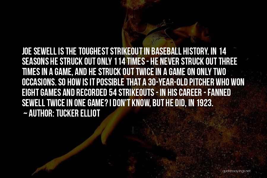 Tucker Elliot Quotes: Joe Sewell Is The Toughest Strikeout In Baseball History. In 14 Seasons He Struck Out Only 114 Times - He