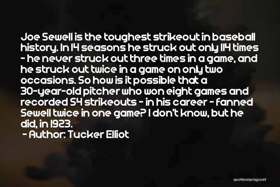 Tucker Elliot Quotes: Joe Sewell Is The Toughest Strikeout In Baseball History. In 14 Seasons He Struck Out Only 114 Times - He