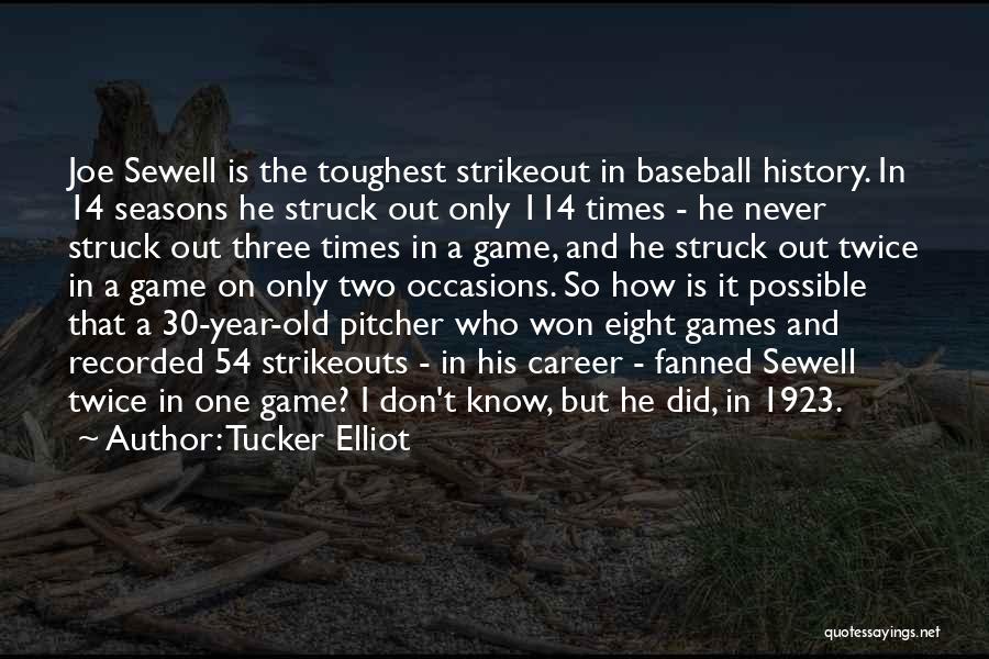 Tucker Elliot Quotes: Joe Sewell Is The Toughest Strikeout In Baseball History. In 14 Seasons He Struck Out Only 114 Times - He