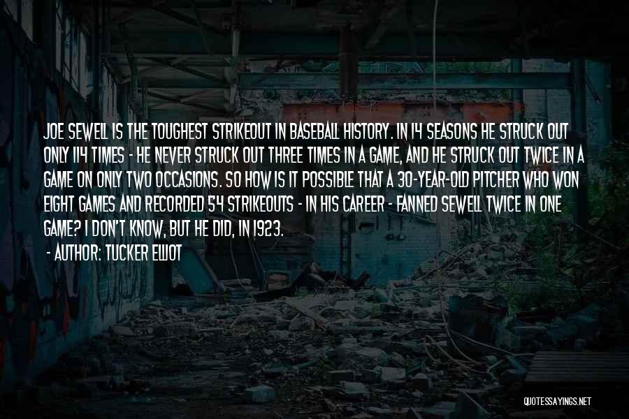 Tucker Elliot Quotes: Joe Sewell Is The Toughest Strikeout In Baseball History. In 14 Seasons He Struck Out Only 114 Times - He