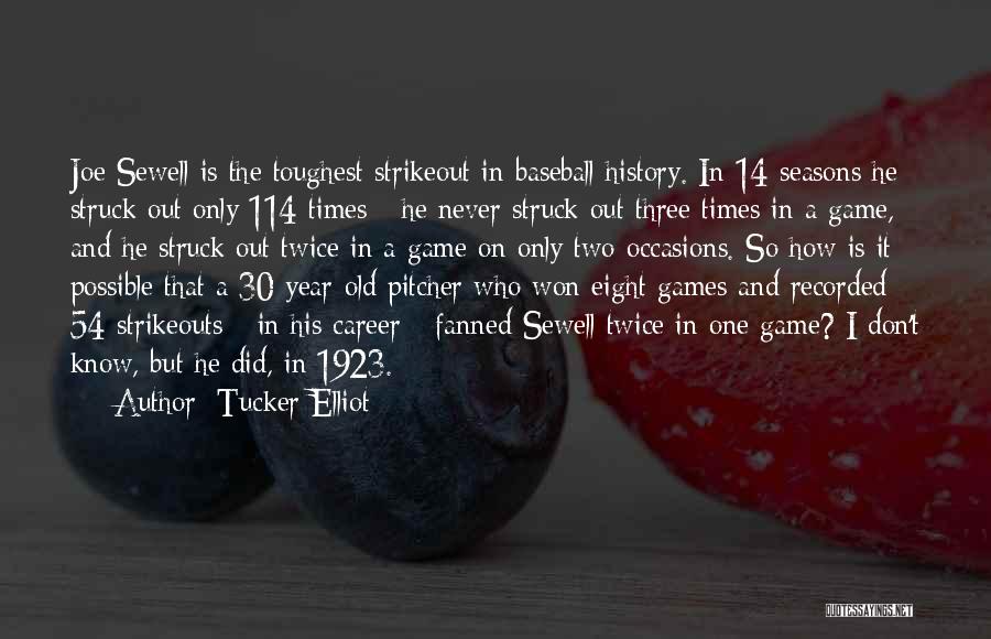 Tucker Elliot Quotes: Joe Sewell Is The Toughest Strikeout In Baseball History. In 14 Seasons He Struck Out Only 114 Times - He