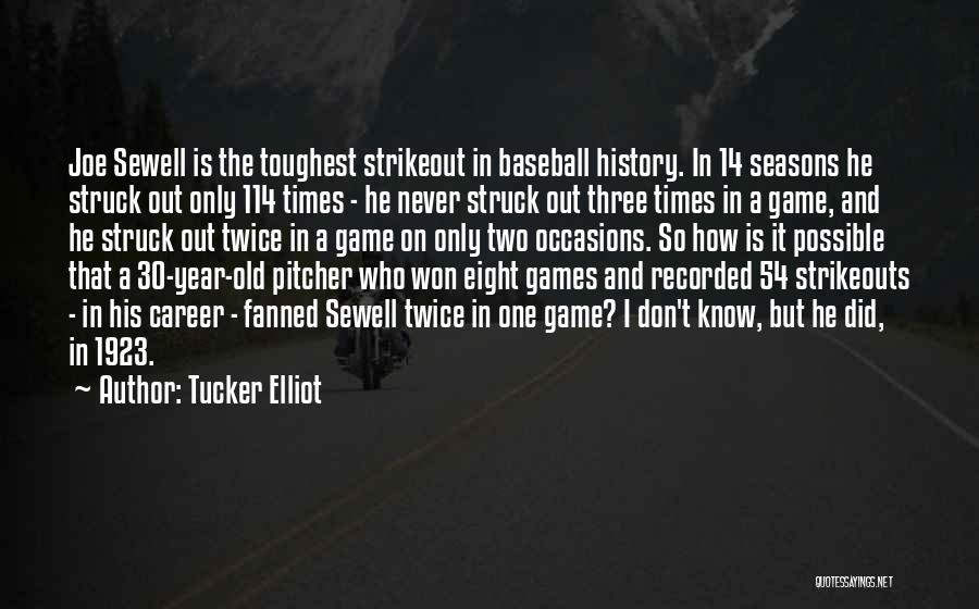 Tucker Elliot Quotes: Joe Sewell Is The Toughest Strikeout In Baseball History. In 14 Seasons He Struck Out Only 114 Times - He