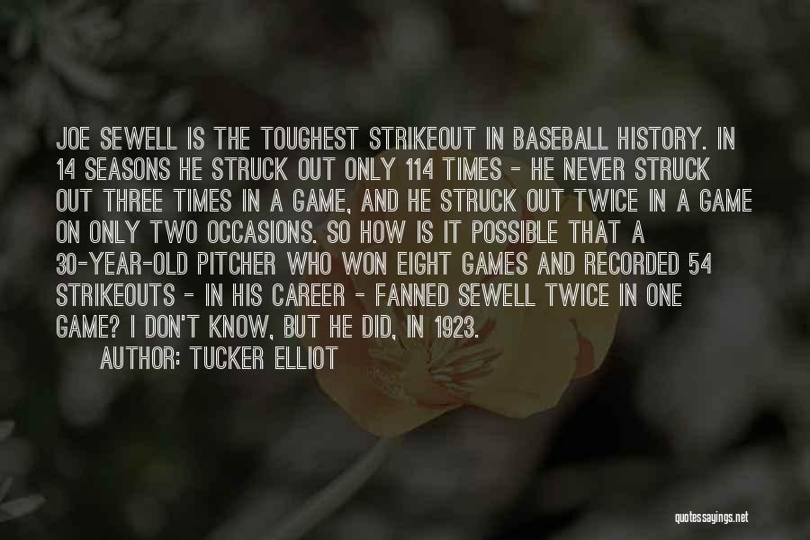 Tucker Elliot Quotes: Joe Sewell Is The Toughest Strikeout In Baseball History. In 14 Seasons He Struck Out Only 114 Times - He