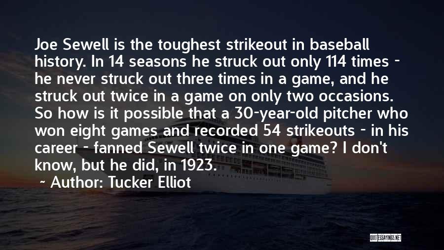 Tucker Elliot Quotes: Joe Sewell Is The Toughest Strikeout In Baseball History. In 14 Seasons He Struck Out Only 114 Times - He