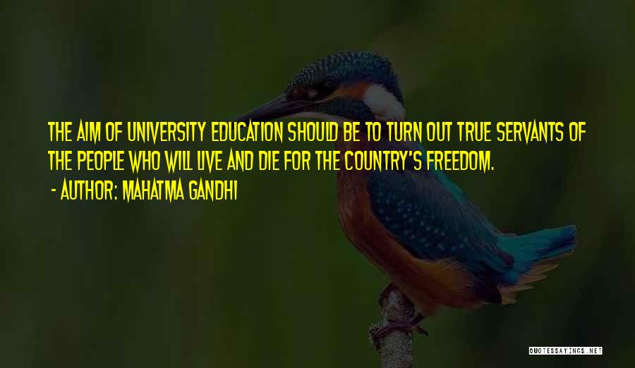 Mahatma Gandhi Quotes: The Aim Of University Education Should Be To Turn Out True Servants Of The People Who Will Live And Die