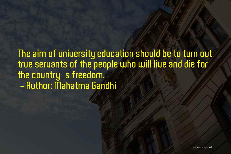 Mahatma Gandhi Quotes: The Aim Of University Education Should Be To Turn Out True Servants Of The People Who Will Live And Die