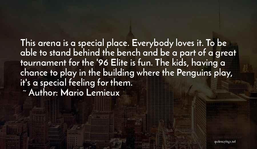 Mario Lemieux Quotes: This Arena Is A Special Place. Everybody Loves It. To Be Able To Stand Behind The Bench And Be A