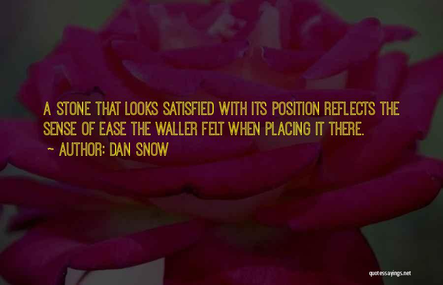 Dan Snow Quotes: A Stone That Looks Satisfied With Its Position Reflects The Sense Of Ease The Waller Felt When Placing It There.