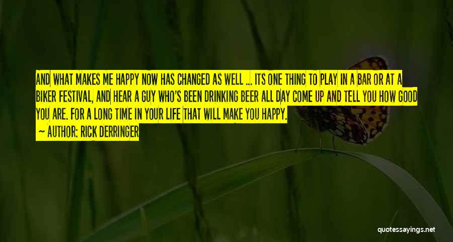 Rick Derringer Quotes: And What Makes Me Happy Now Has Changed As Well ... Its One Thing To Play In A Bar Or