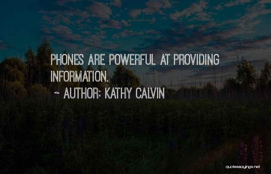 Kathy Calvin Quotes: Phones Are Powerful At Providing Information.