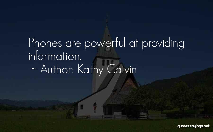 Kathy Calvin Quotes: Phones Are Powerful At Providing Information.