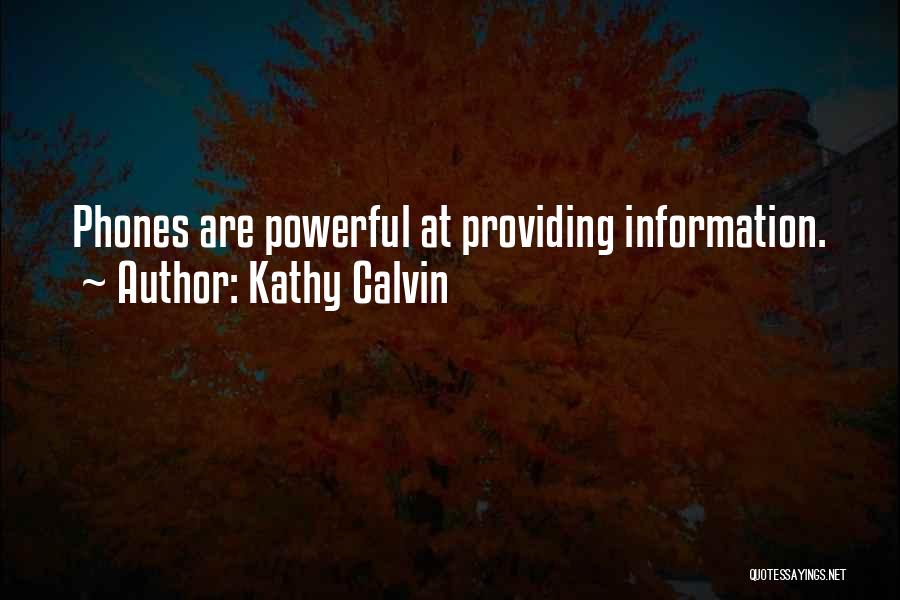 Kathy Calvin Quotes: Phones Are Powerful At Providing Information.