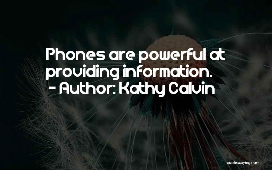 Kathy Calvin Quotes: Phones Are Powerful At Providing Information.
