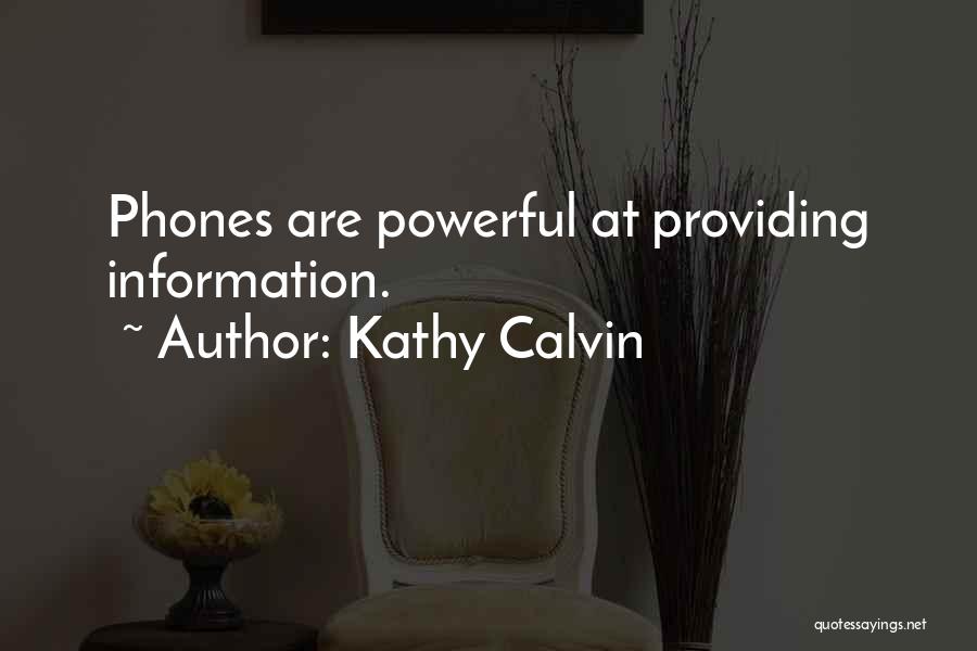 Kathy Calvin Quotes: Phones Are Powerful At Providing Information.