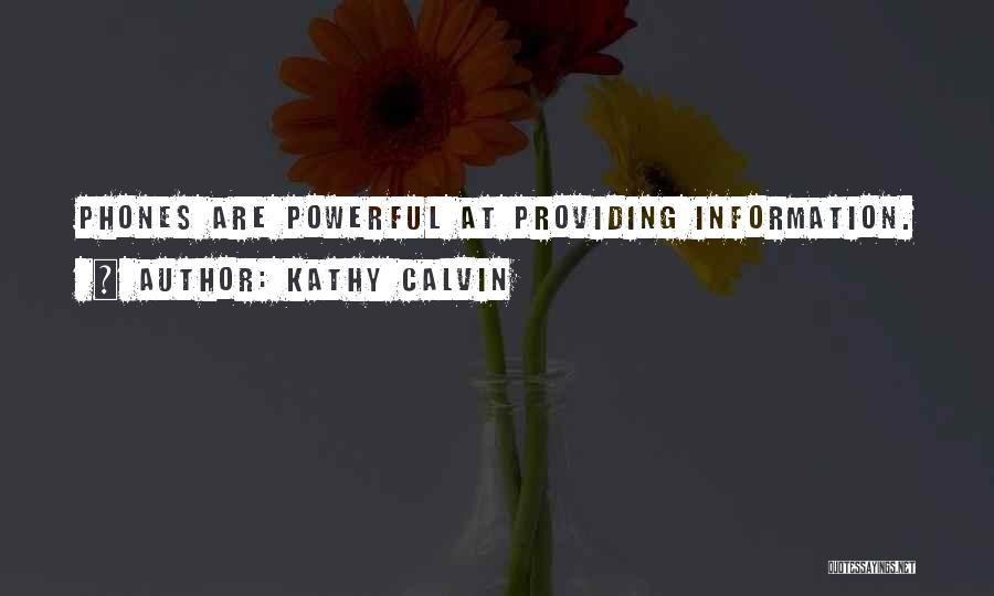 Kathy Calvin Quotes: Phones Are Powerful At Providing Information.