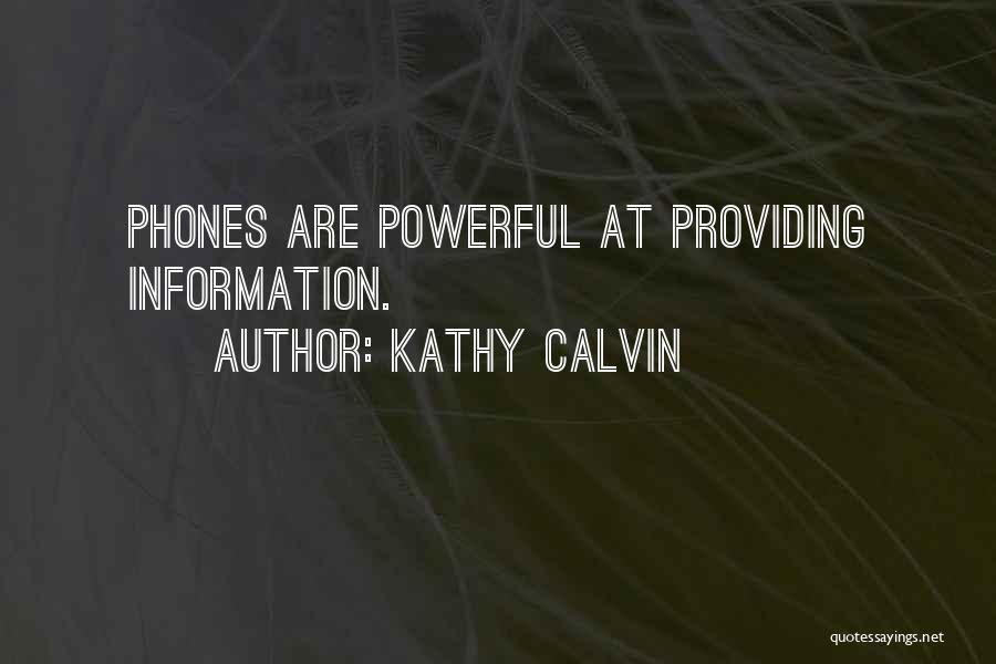 Kathy Calvin Quotes: Phones Are Powerful At Providing Information.