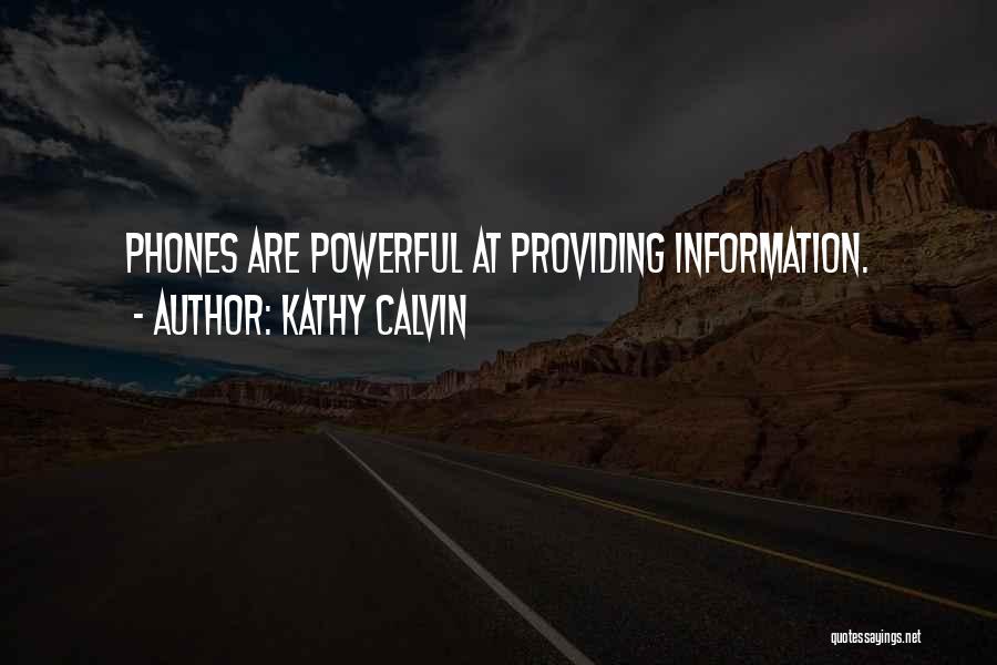 Kathy Calvin Quotes: Phones Are Powerful At Providing Information.