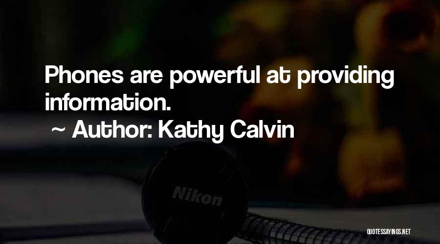 Kathy Calvin Quotes: Phones Are Powerful At Providing Information.