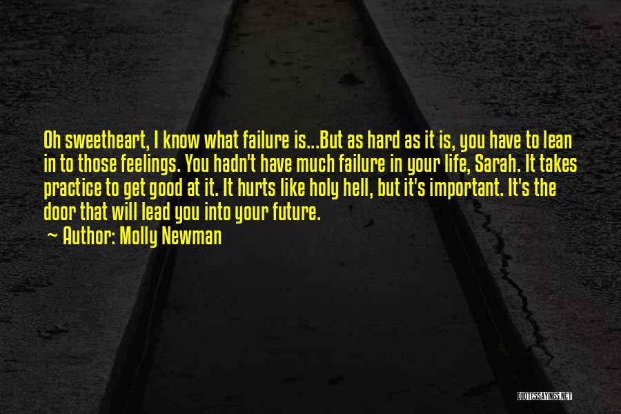 Molly Newman Quotes: Oh Sweetheart, I Know What Failure Is...but As Hard As It Is, You Have To Lean In To Those Feelings.