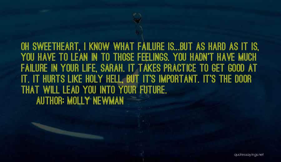 Molly Newman Quotes: Oh Sweetheart, I Know What Failure Is...but As Hard As It Is, You Have To Lean In To Those Feelings.