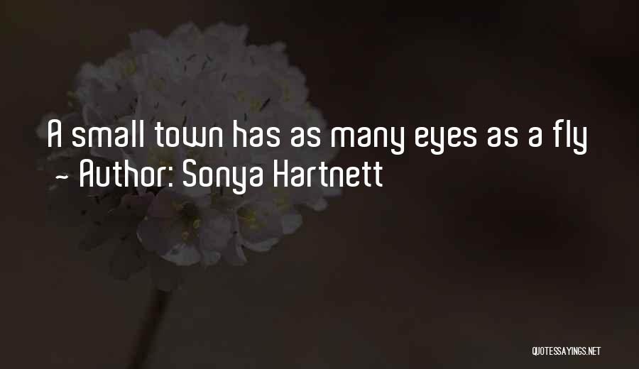Sonya Hartnett Quotes: A Small Town Has As Many Eyes As A Fly