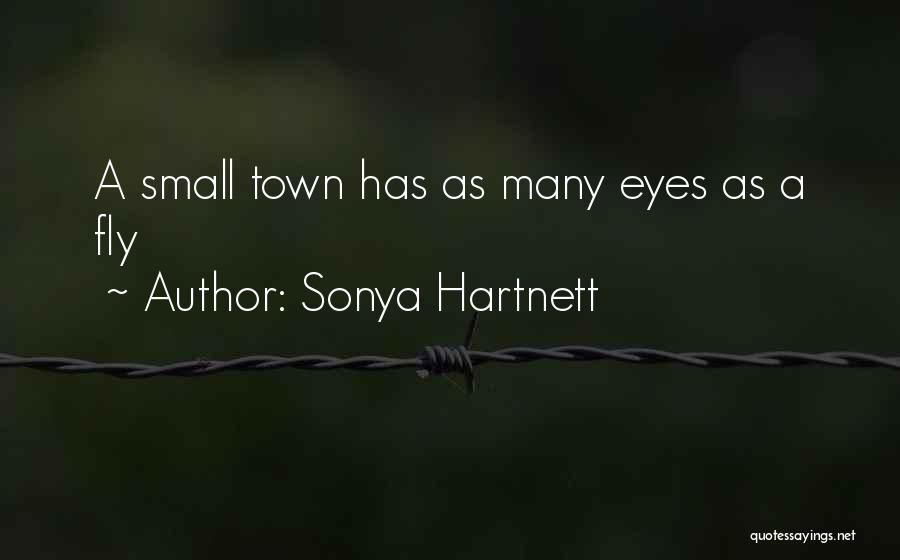 Sonya Hartnett Quotes: A Small Town Has As Many Eyes As A Fly