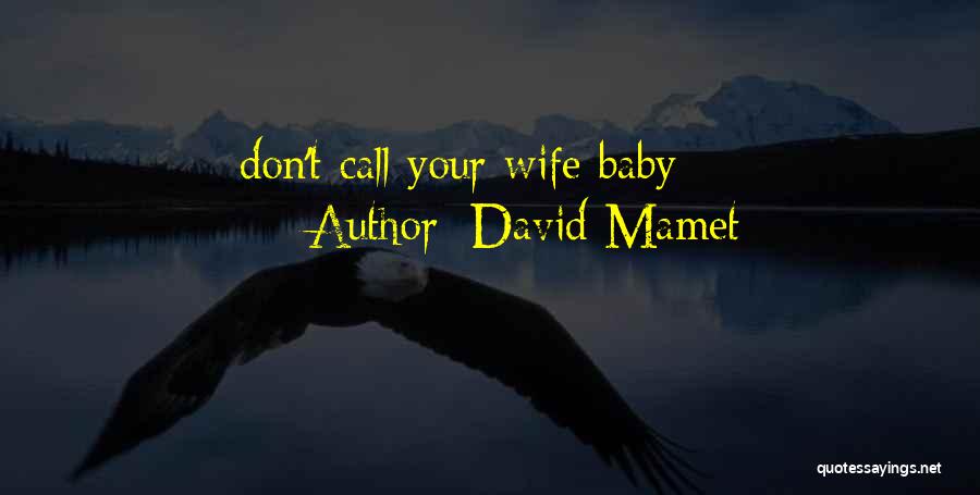 David Mamet Quotes: Don't Call Your Wife Baby