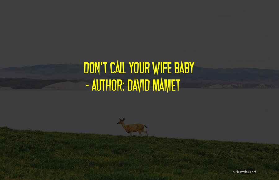 David Mamet Quotes: Don't Call Your Wife Baby